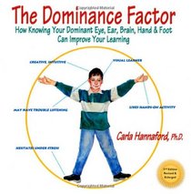 The Dominance Factor: How Knowing Your Dominant Eye, Ear, Brain, Hand & Foot Can Improve Your Learning