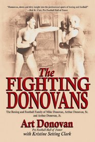 The Fighting Donovans: The Boxing and Football Family of Mike Donovan, Arthur Donovan, Sr. and Arthur Donovan, Jr.