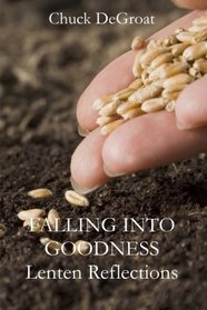 Falling into Goodness: Daily Readings for Lent