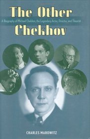 The Other Chekhov : A Biography of Michael Chekhov, the Legendary Actor, Director and Theorist