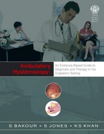 Ambulatory Hysteroscopy: An Evidence-Based Guide to Diagnosis and Therapy in the Outpatient Setting