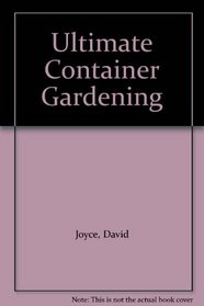 Ultimate Container Gardening