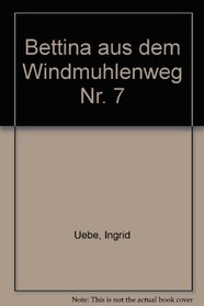 Bettina aus dem Windmuhlenweg Nr. 7 (German Edition)