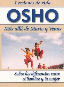 Mas Alla de Marte y Venus: Sobre las Diferencias Entre el Hombre y la Mujer = Beyond Mars and Venus (Lecciones de Vida Osho) (Spanish Edition)