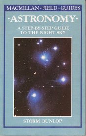 Astronomy: A Step-By-Step Guide to the Night Sky (Macmillan Field Guides)