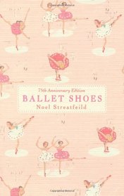 Ballet Shoes: A Story of Three Children on the Stage. Noel Streatfeild