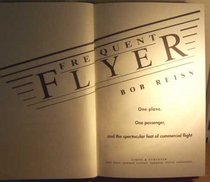 Frequent Flyer: One Plane, One Passenger, and the Spectacular Feat of Commercial Flight