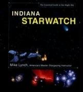 Indiana StarWatch: The Essential Guide to Our Night Sky (Lynch, Mike, Essential Guide to Our Night Sky.)