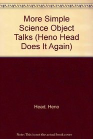 More Simple Science Object Talks (Heno Head Does It Again)