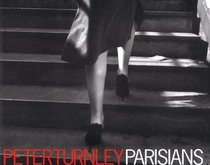 Parisians: Photographs by Peter Turnley ; Forewords by Edouard Boubat and Robert Doisneau ; Text by Adam Gopnik and Peter Turnley