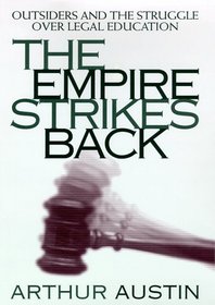 The Empire Strikes Back: Outsiders and the Struggle over Legal Education (Critical America)