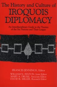 The History and Culture of Iroquois Diplomacy: An Interdisciplinary Guide to the Treaties of the Six Nations and Their League (Iroquois and Their Neighbors)