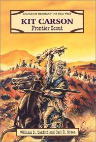 Kit Carson: Frontier Scout (Legendary Heroes of the Wild West)