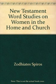 New Testament Word Studies on Women in the Home and Church