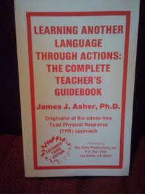 Learning Another Language Through Actions: The Complete Teacher's Guidebook