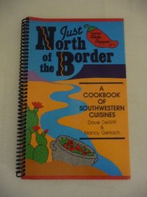 Just North of the Border: A Cookbook of Southwestern Cuisines (The Whole chile pepper cookbook series)