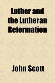 Luther and the Lutheran Reformation