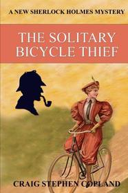 The Solitary Bicycle Thief: A New Sherlock Holmes Mystery (New Sherlock Holmes Mysteries) (Volume 33)