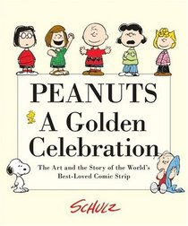 Peanuts: A Golden Celebration : The Art and the Story of the World's Best-Loved Comic Strip