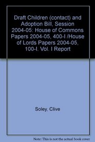 Draft Children (Contact) And Adoption Bill Report: House of Lords Paper 100-i Session 2004-05