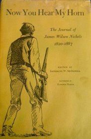 Now You Hear My Horn: The Journal of James Wilson Nichols, 1820-1887