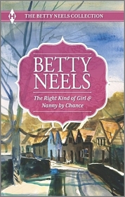 The Right Kind of Girl / Nanny by Chance (The Betty Neels Collection) (Harlequin Themes)