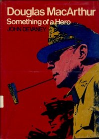 Douglas MacArthur: Something of a Hero