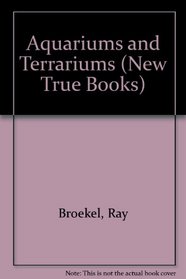 Aquariums and Terrariums (New True Books)