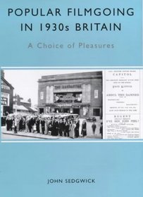 Popular Filmgoing in 1930s Britain: A Choice of Pleasures (Exeter Studies in Film History)