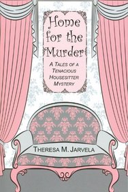 Home for the Murder (Tales of a Tenacious Housesitter Mystery)