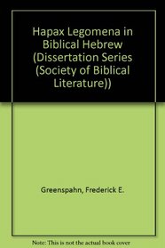 Hapax Legomena in Biblical Hebrew: A Study of the Phenomenon and  Its Treatment Since Antiquity With Special Reference to Verbal Forms (Dissertation series / Society of Biblical Literature)