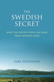 The Swedish Secret: What the United States Can Learn from Sweden?s Story
