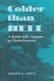 Colder Than Hell: A Marine Rifle Company at Chosin Reservoir