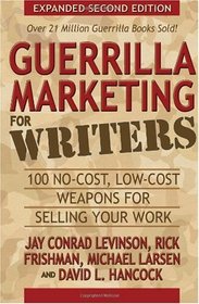 Guerrilla Marketing for Writers: 100 No-Cost, Low-Cost Weapons for Selling Your Work
