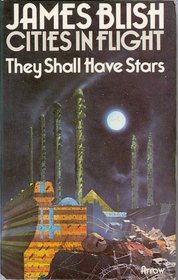 THEY SHALL HAVE STARS (CITIES IN FLIGHT / JAMES BLISH)