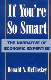 If You're So Smart : The Narrative of Economic Expertise