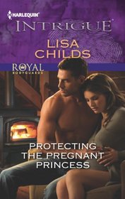 Protecting the Pregnant Princess (Royal Bodyguards, Bk 1) (Harlequin Intrigue, No1403)