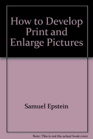How to Develop, Print & Enlarge Your Own Pictures