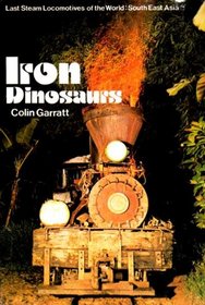 Iron Dinosaurs: Last Steam Locomotives of the World - South East Asia (Colour)