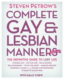 Steven Petrow's Complete Gay & Lesbian Manners: The Definitive Guide to LGBT Life