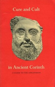 Cure and Cult in Ancient Corinth: A Guide to the Asklepieion (Corinth Notes)