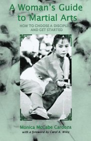 A Woman's Guide to Martial Arts : How to Choose a Discipline and Get Started