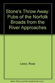 Stone's Throw Away: Pubs of the Norfolk Broads from the River Approaches