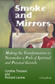 Smoke and Mirrors: Making the Transformation to Nonsmoker a Path of Spiritual and Personal Growth.