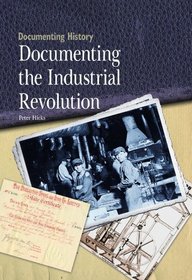 Documenting the Industrial Revolution (Documenting History)