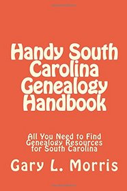 Handy South Carolina Genealogy Handbook: All You Need to Find Genealogy Resources for South Carolina