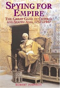 Spying for Empire: The Great Game in Central and South Asia, 1757-1947