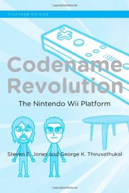 Codename Revolution: The Nintendo Wii Platform (Platform Studies)