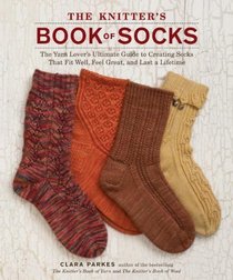 The Knitter's Book of Socks: The Yarn Lover's Ultimate Guide to Creating Socks That Fit Well, Feel Great, and Last a Lifetime