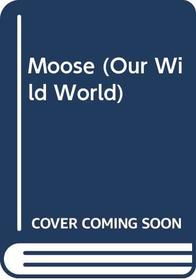 Moose (Our Wild World (Paperback))